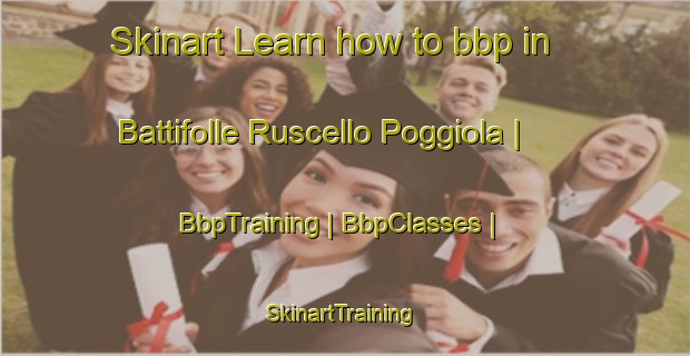 Skinart Learn how to bbp in Battifolle Ruscello Poggiola | BbpTraining | BbpClasses | SkinartTraining-Italy